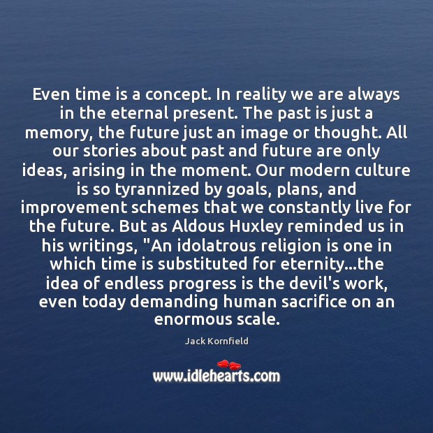 Even time is a concept. In reality we are always in the Jack Kornfield Picture Quote