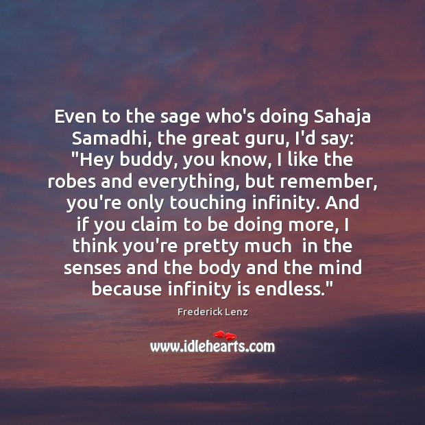 Even to the sage who’s doing Sahaja Samadhi, the great guru, I’d Image
