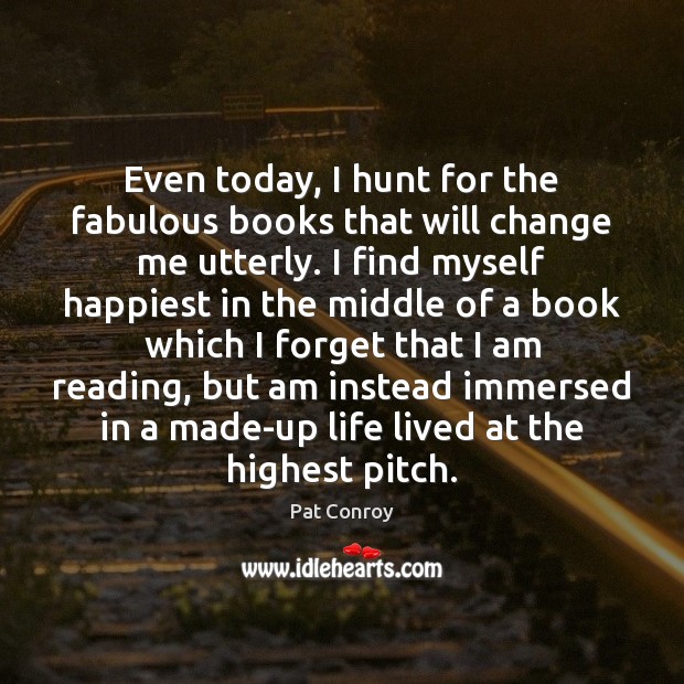 Even today, I hunt for the fabulous books that will change me Image