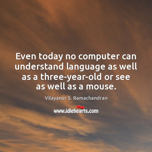 Even today no computer can understand language as well as a three-year-old Computers Quotes Image