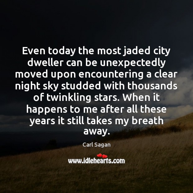 Even today the most jaded city dweller can be unexpectedly moved upon Carl Sagan Picture Quote