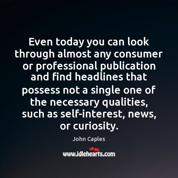 Even today you can look through almost any consumer or professional publication John Caples Picture Quote