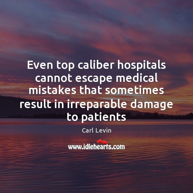 Even top caliber hospitals cannot escape medical mistakes that sometimes result in Medical Quotes Image