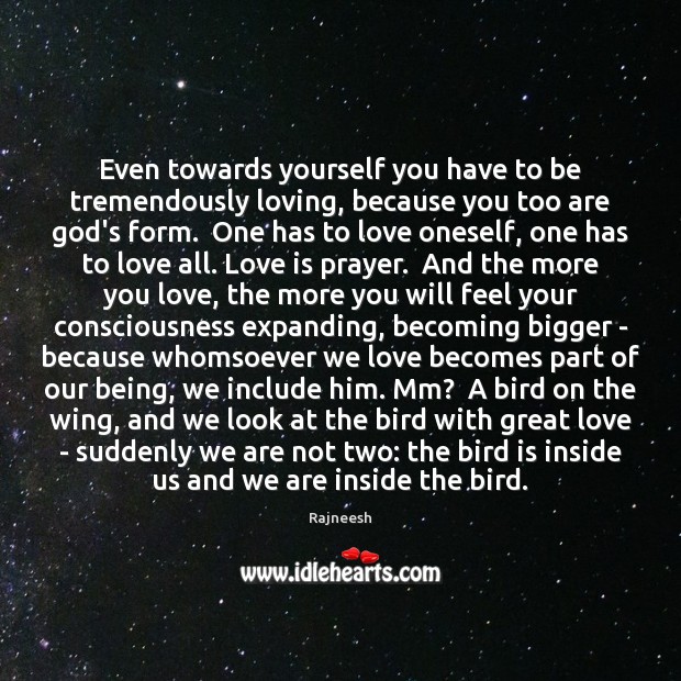 Even towards yourself you have to be tremendously loving, because you too Image