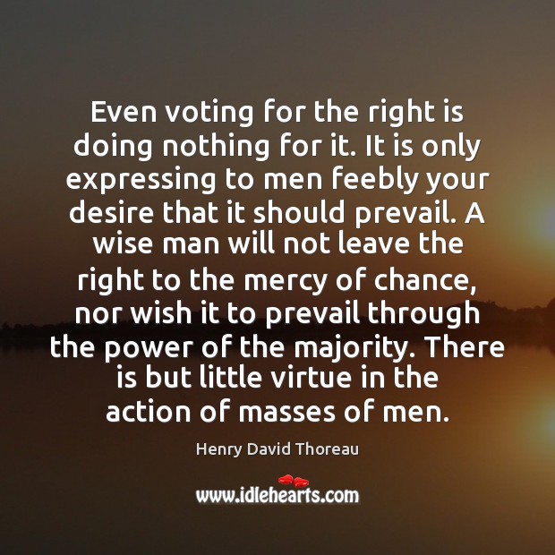 Even voting for the right is doing nothing for it. It is Wise Quotes Image