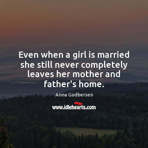 Even when a girl is married she still never completely leaves her Anna Godbersen Picture Quote