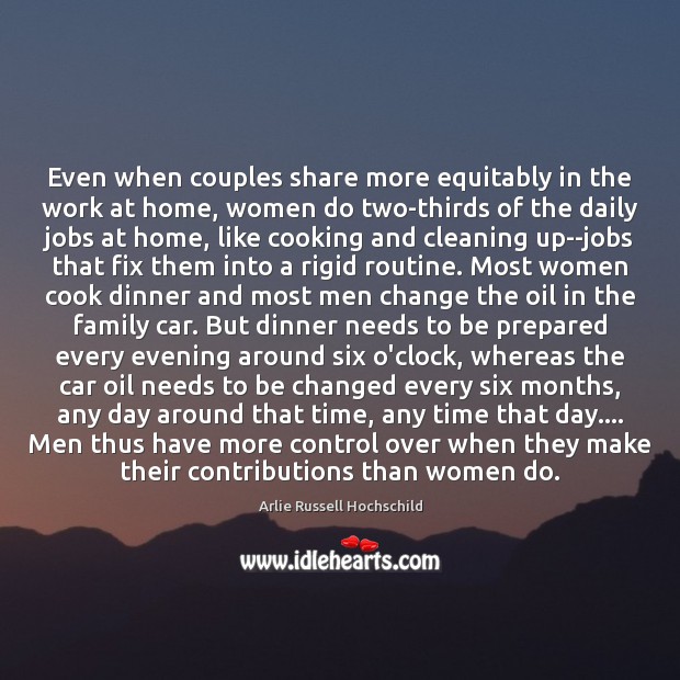 Even when couples share more equitably in the work at home, women Image