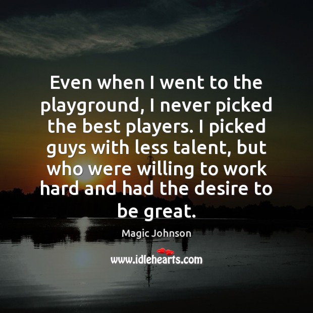 Even when I went to the playground, I never picked the best Magic Johnson Picture Quote