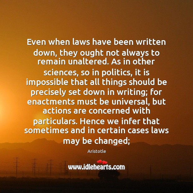 Even when laws have been written down, they ought not always to Aristotle Picture Quote