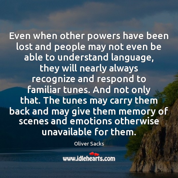 Even when other powers have been lost and people may not even Oliver Sacks Picture Quote