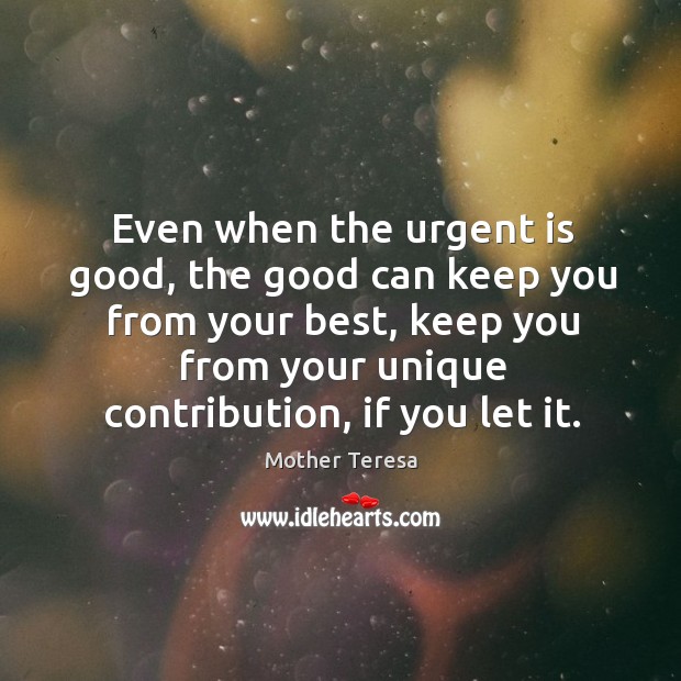 Even when the urgent is good, the good can keep you from Image