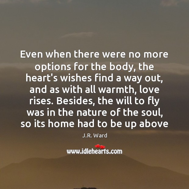 Even when there were no more options for the body, the heart’s J.R. Ward Picture Quote