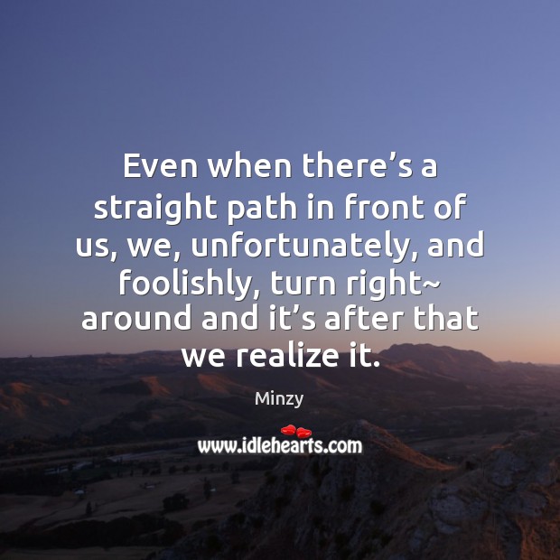 Even when there’s a straight path in front of us, we, Image