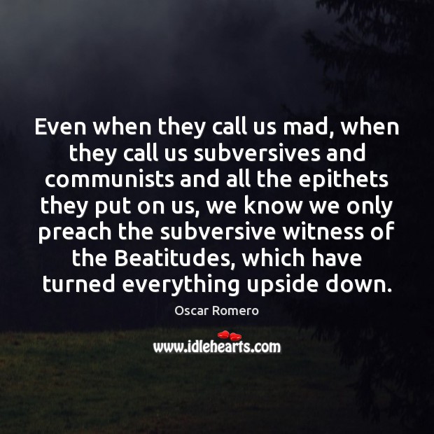 Even when they call us mad, when they call us subversives and Image