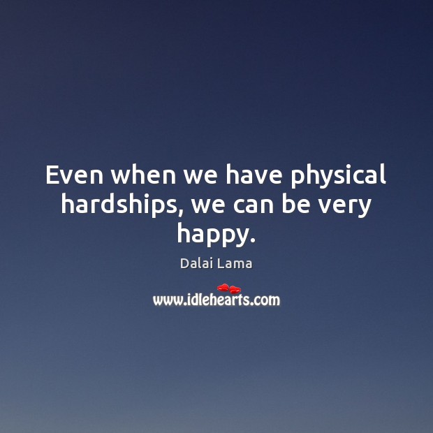 Even when we have physical hardships, we can be very happy. Image