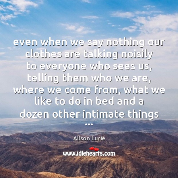 Even when we say nothing our clothes are talking noisily to everyone Image