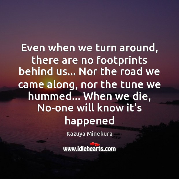 Even when we turn around, there are no footprints behind us… Nor Kazuya Minekura Picture Quote