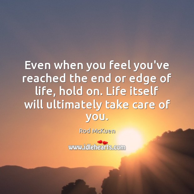 Even when you feel you’ve reached the end or edge of life, Rod McKuen Picture Quote