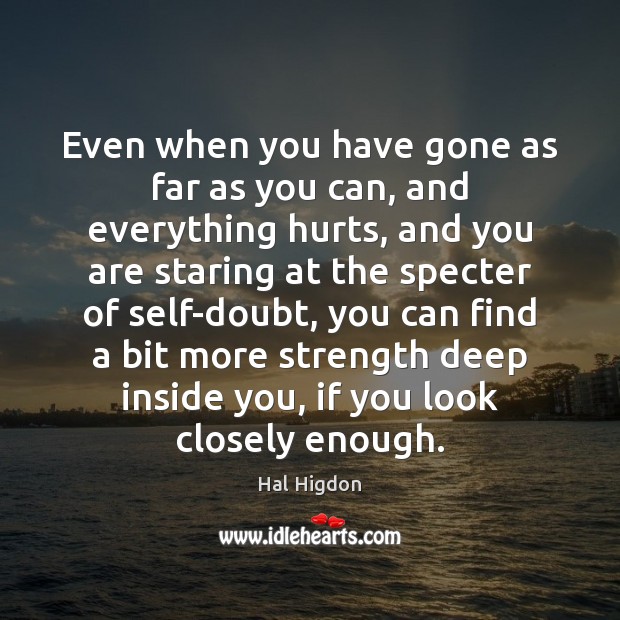 Even when you have gone as far as you can, and everything Hal Higdon Picture Quote