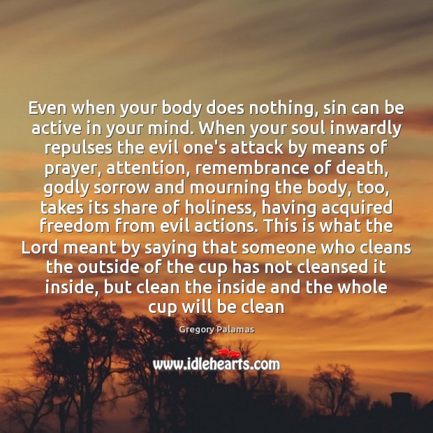 Even when your body does nothing, sin can be active in your Gregory Palamas Picture Quote