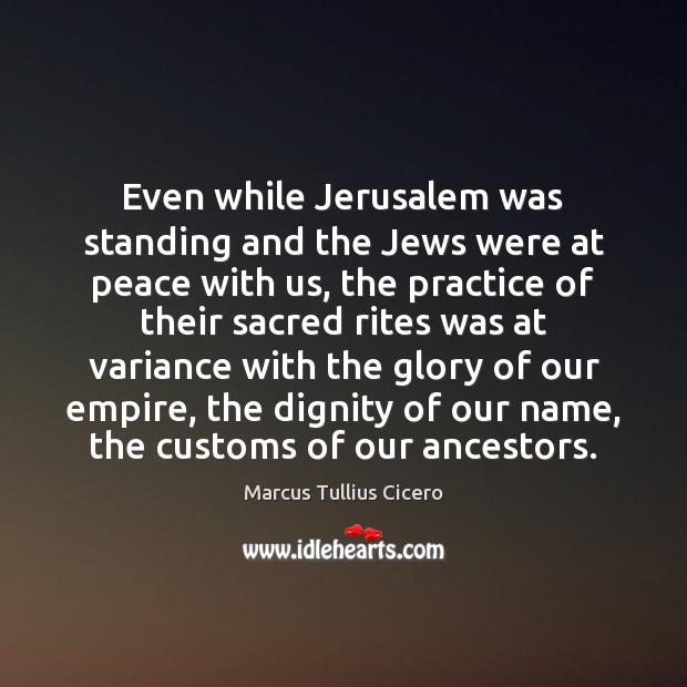 Even while Jerusalem was standing and the Jews were at peace with Marcus Tullius Cicero Picture Quote