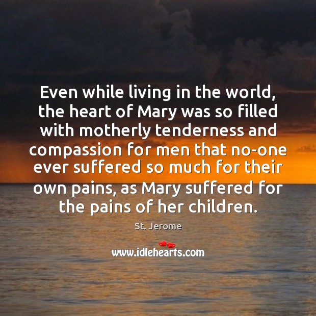Even while living in the world, the heart of Mary was so Image