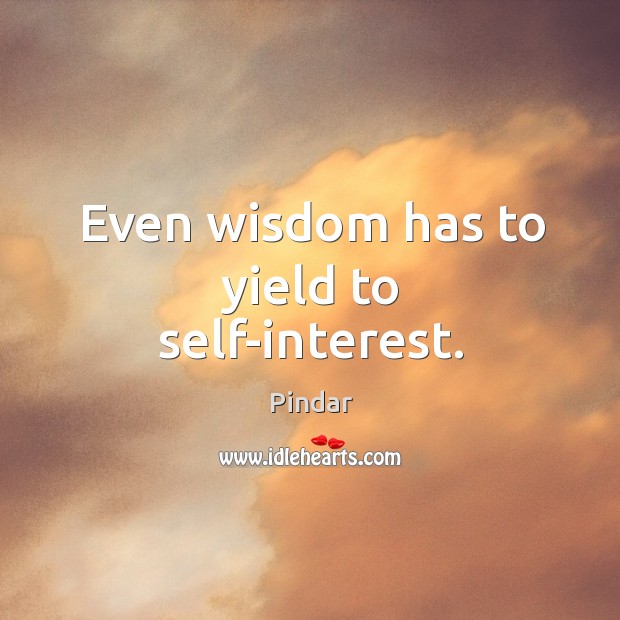 Even wisdom has to yield to self-interest. Image