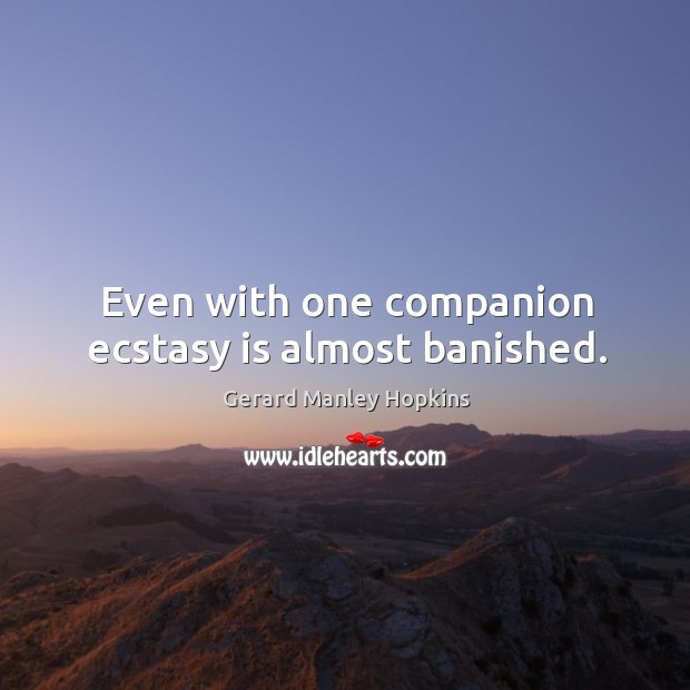 Even with one companion ecstasy is almost banished. Image