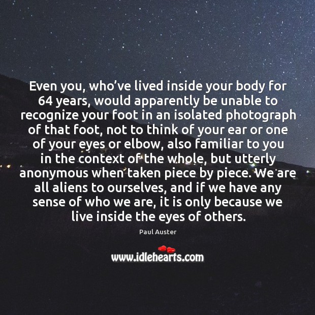 Even you, who’ve lived inside your body for 64 years, would apparently Image