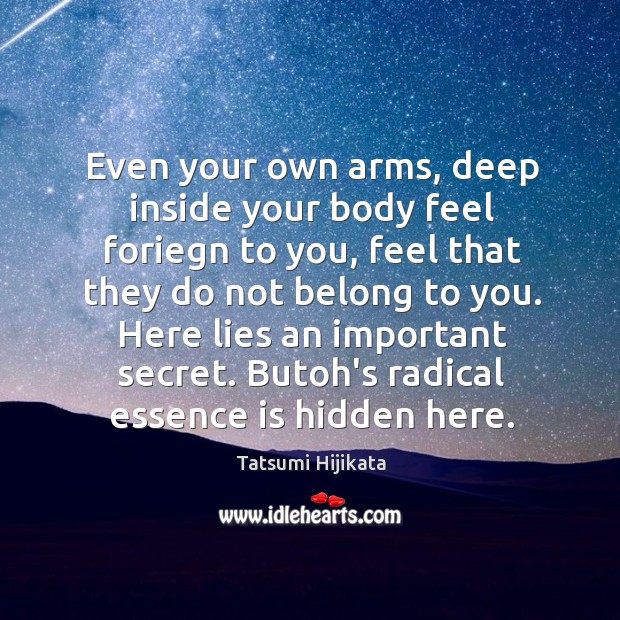 Even your own arms, deep inside your body feel foriegn to you, Image