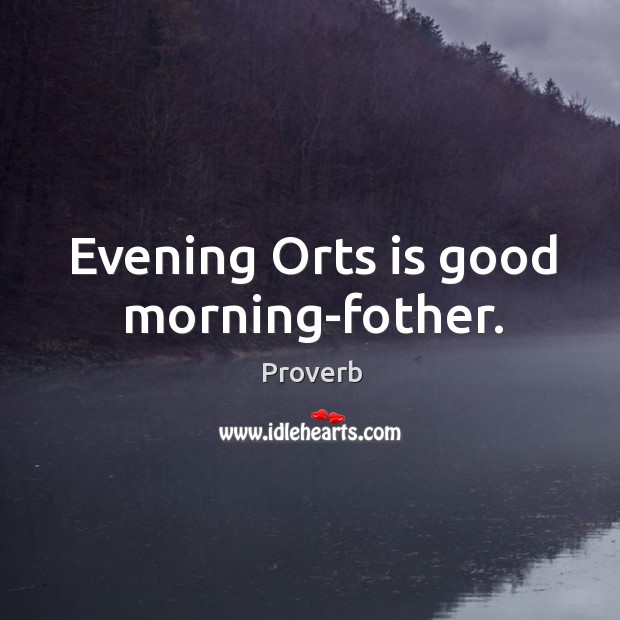Evening orts is good morning-fother. Good Morning Quotes Image