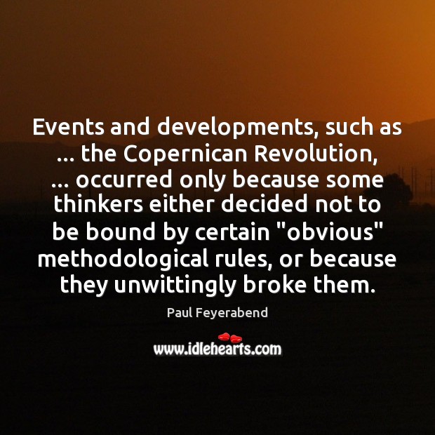 Events and developments, such as … the Copernican Revolution, … occurred only because some Image