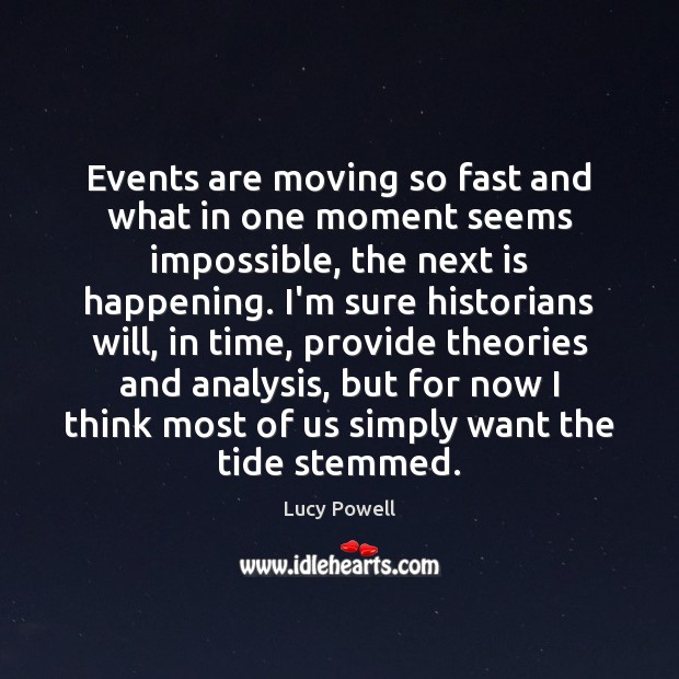 Events are moving so fast and what in one moment seems impossible, Lucy Powell Picture Quote