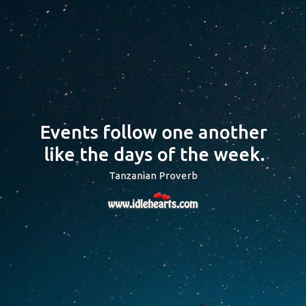 Events follow one another like the days of the week. Image