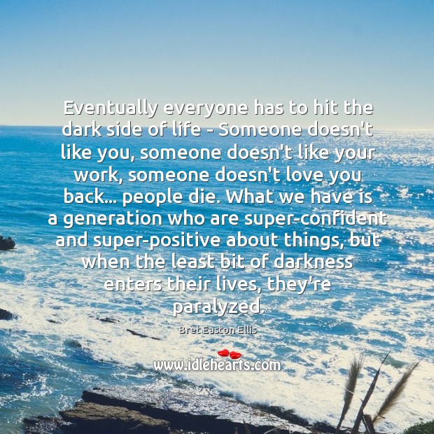 Eventually everyone has to hit the dark side of life – Someone Bret Easton Ellis Picture Quote