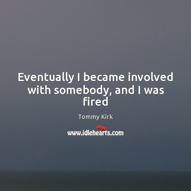 Eventually I became involved with somebody, and I was fired Image