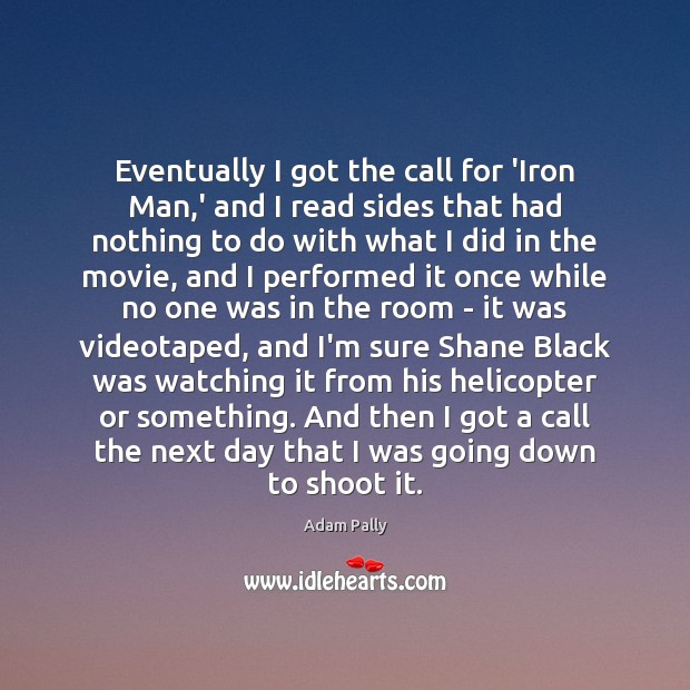 Eventually I got the call for ‘Iron Man,’ and I read Adam Pally Picture Quote