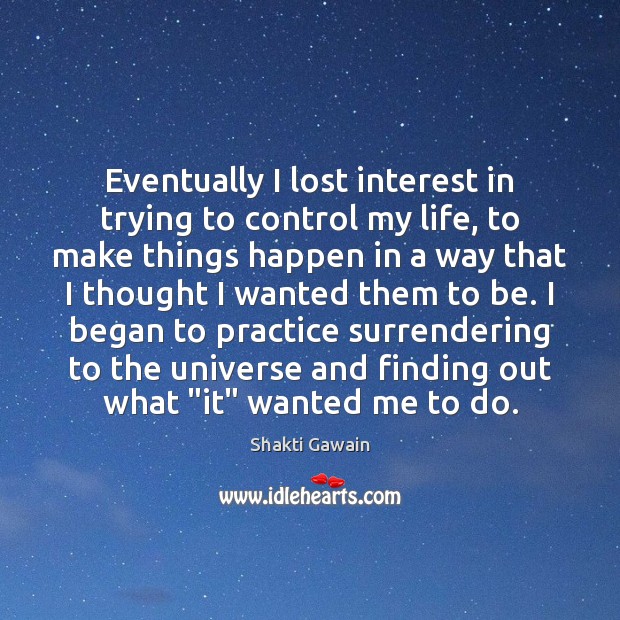 Eventually I lost interest in trying to control my life, to make Image
