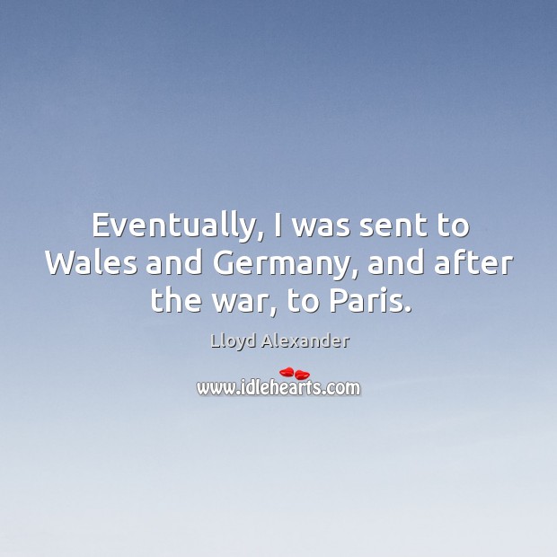 Eventually, I was sent to wales and germany, and after the war, to paris. Image