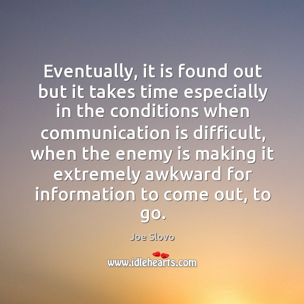 Eventually, it is found out but it takes time especially in the conditions when communication is difficult Enemy Quotes Image