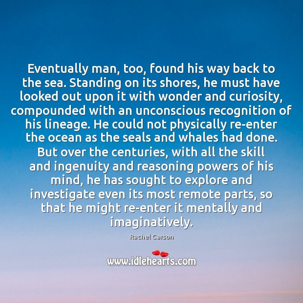 Eventually man, too, found his way back to the sea. Standing on Image