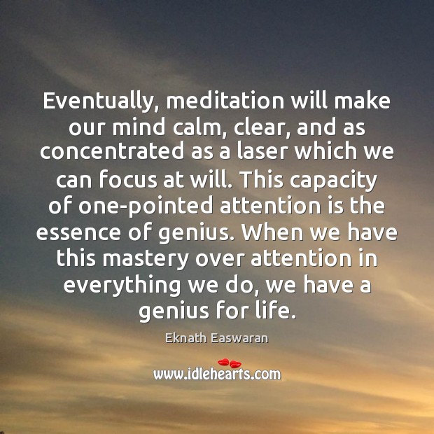 Eventually, meditation will make our mind calm, clear, and as concentrated as Image