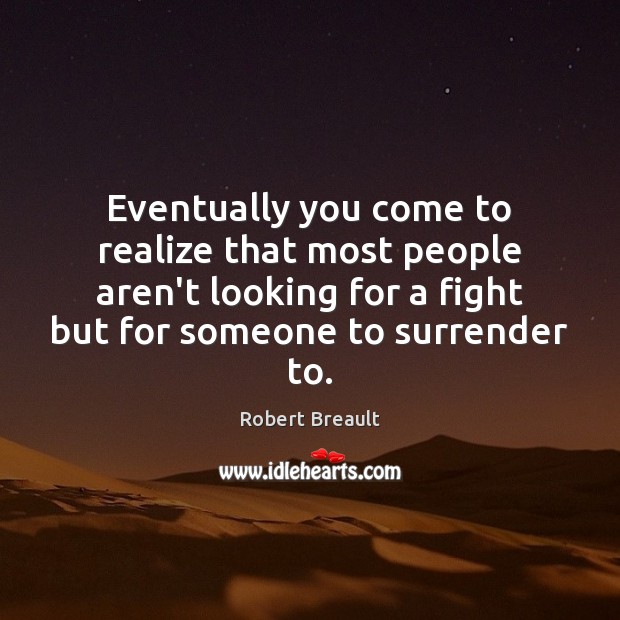 Eventually you come to realize that most people aren’t looking for a Robert Breault Picture Quote