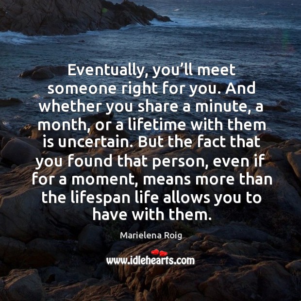 Eventually you’ll meet someone right for you. Image
