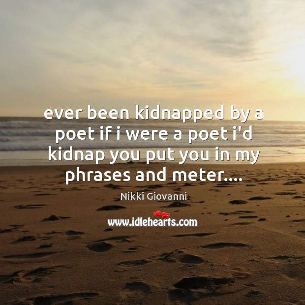 Ever been kidnapped by a poet if i were a poet i’d Image