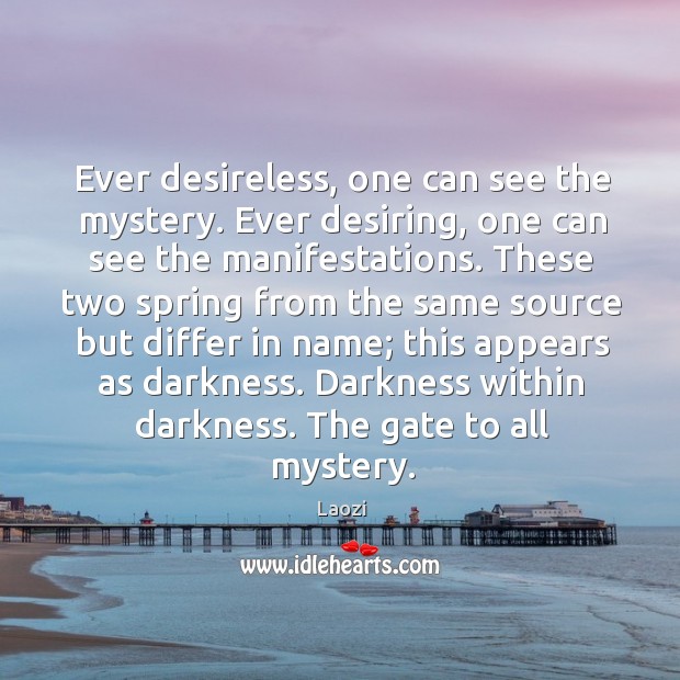 Ever desireless, one can see the mystery. Ever desiring, one can see Laozi Picture Quote