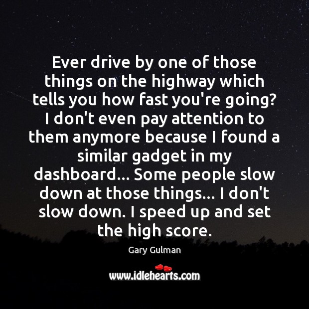 Ever drive by one of those things on the highway which tells Gary Gulman Picture Quote