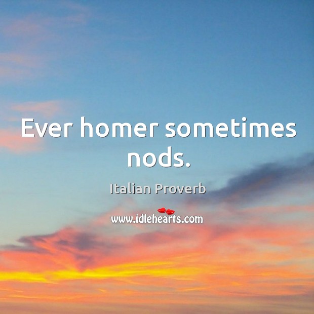 Ever homer sometimes nods. Image