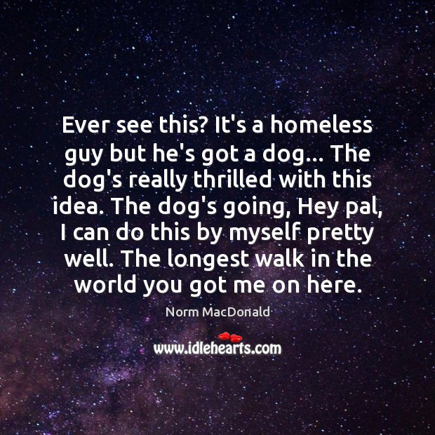 Ever see this? It’s a homeless guy but he’s got a dog… Image