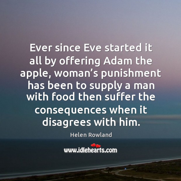 Ever since eve started it all by offering adam the apple Helen Rowland Picture Quote